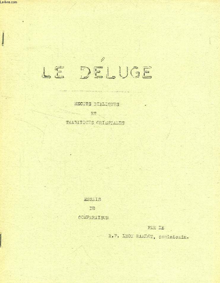 LE DELUGE, RECITS BIBLIQUES ET TRADITIONS ORIENTALES, ESSAIS DE COMPARAISON