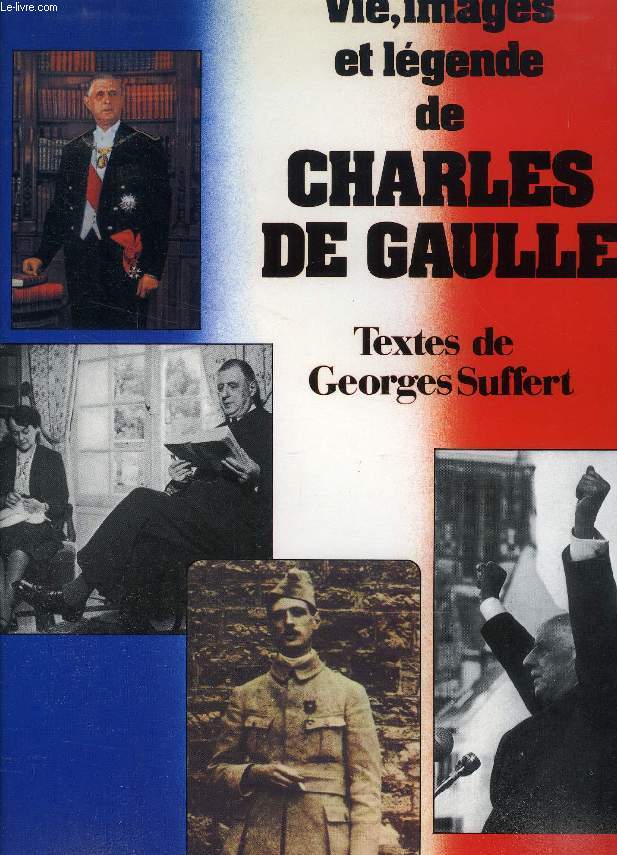 VIE, IMAGES ET LEGENDES DE CHARLES DE GAULLE