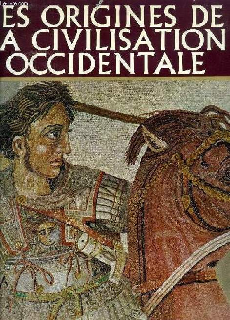 HISTOIRE DES CIVILISATIONS, LES ORIGINES DE LA CIVILISATION OCCIDENTALE, LA GRECE ET ROME
