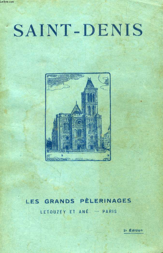 SAINT-DENIS (LES GRANDS PELERINAGES DE FRANCE)
