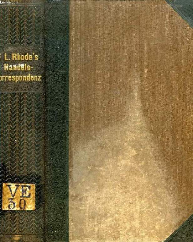 F. L. RHODE'S PRAKTISCHES HANDBUCH DER HANDELS-KORRESPONDENZ IN DEUTSCHER, FRANZSISCHER, ENGLISCHER, ITALIENISCHER UND SPANISCHER SPRACHE