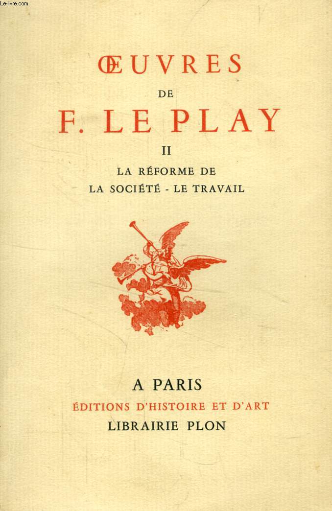 OEUVRES DE F. LE PLAY, TOME II, LA REFORME DE LA SOCIETE, LE TRAVAIL