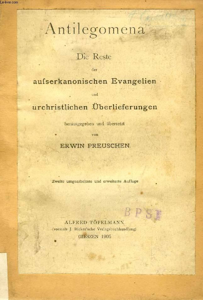 ANTILEGOMENA, DIE RESTE DER AUSSERKANONISCHEN EVANGELIEN UND URCHRISTLICHEN BERLIEFERUNGEN