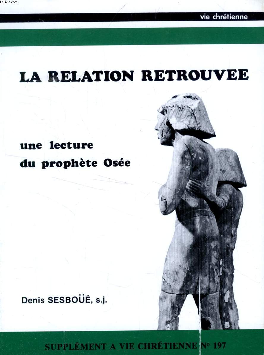 LA RELATION RETROUVEE, UNE LECTURE DU PROPHETE OSEE (SUPPLEMENT A VIE CHRETIENNE, N 197, MARS 1977)
