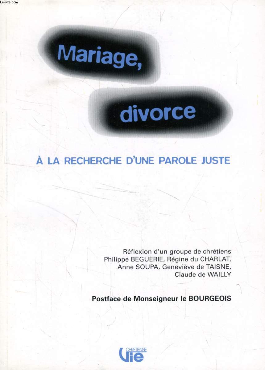 MARIAGE, DIVORCE, A LA RECHERCHE D'UNE PAROLE JUSTE (SUPPLEMENT A VIE CHRETIENNE, N 424)