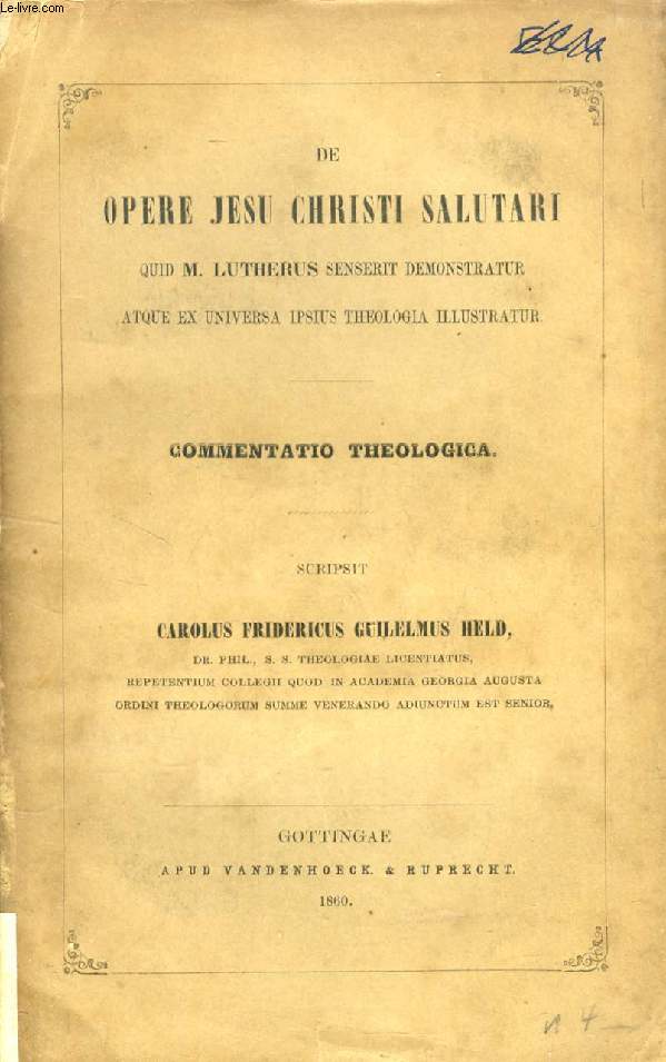 DE OPERE JESU CHRISTI SALUTARI QUID M. LUTHERUS SENSERIT DEMONSTRATUR ATQUE EX UNIVERSA IPSIUS THEOLOGIA ILLUSTRATUR, COMMENTARIO THEOLOGICA