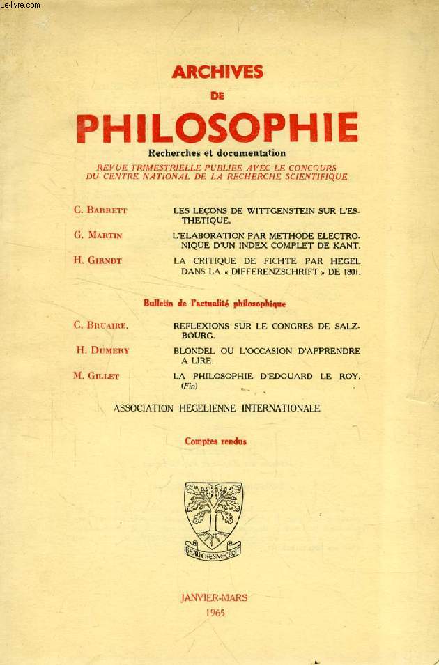 ARCHIVES DE PHILOSOPHIE, TOME XXVII, CAHIER I, JAN.-MARS 1965 (Sommaire: G. Barrett, LES LEONS DE WITTGENSTEIN SUR L'ESTHETIQUE. G. Martin, L'ELABORATION PAR METHODE ELECTRONIQUE D'UN INDEX COMPLET DE KANT. H. GIRNDT, LA CRITIQUE DE FICHTE...)