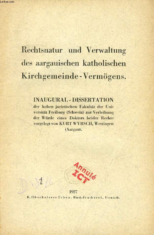 RECHTSNATUR UND VERWALTUNG DES AARGAUISCHEN KATHOLISCHEN KIRCHGEMEINDE- VERMGENS (INAUGURAL-DISSERTATION)