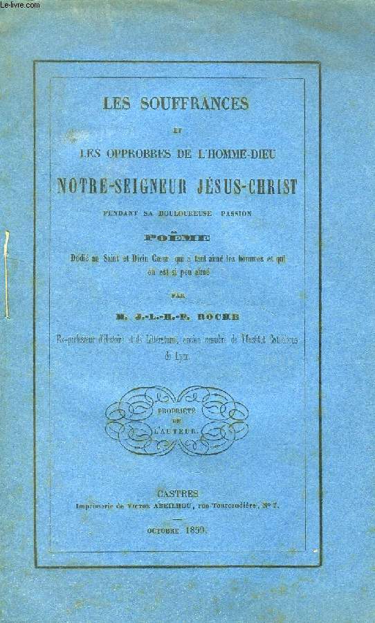 LES SOUFFRANCES ET LES OPPROBRES DE L'HOMME DIEU NOTRE-SEIGNEUR JESUS-CHRIST PENDANT LA DOULOUREUSE PASSION, POME