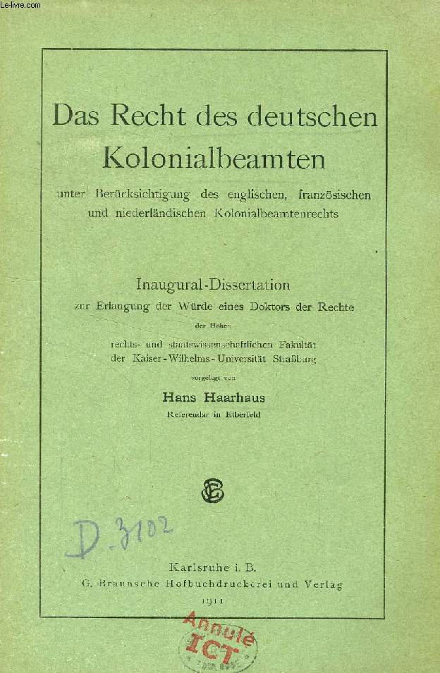 DAS RECHT DES DEUTSCHEN KOLONIALBEAMTEN UNTER BERCKSICHTIGUNG DES ENGLISCHEN, FRANZSISCHEN UND NIEDERLNDISCHEN KOLONIALBEAMTENRECHTS (INAUGURAL-DISSERTATION)