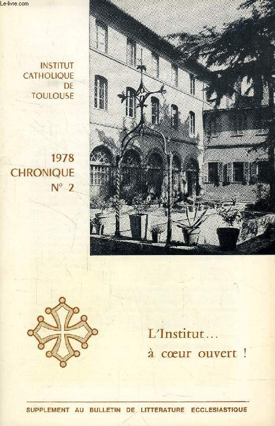 CHRONIQUE, N 2, 1978 (Sommaire: L'Institut...  coeur ouvert!, par Louis Monloubou. Le Concile a parl des Instituts catholiques, par Jean Chauvir. Historique, par Clment Nastorg. Pour l'avenir, viser  l'essentiel, par Pierre Eyt, Recteur...)