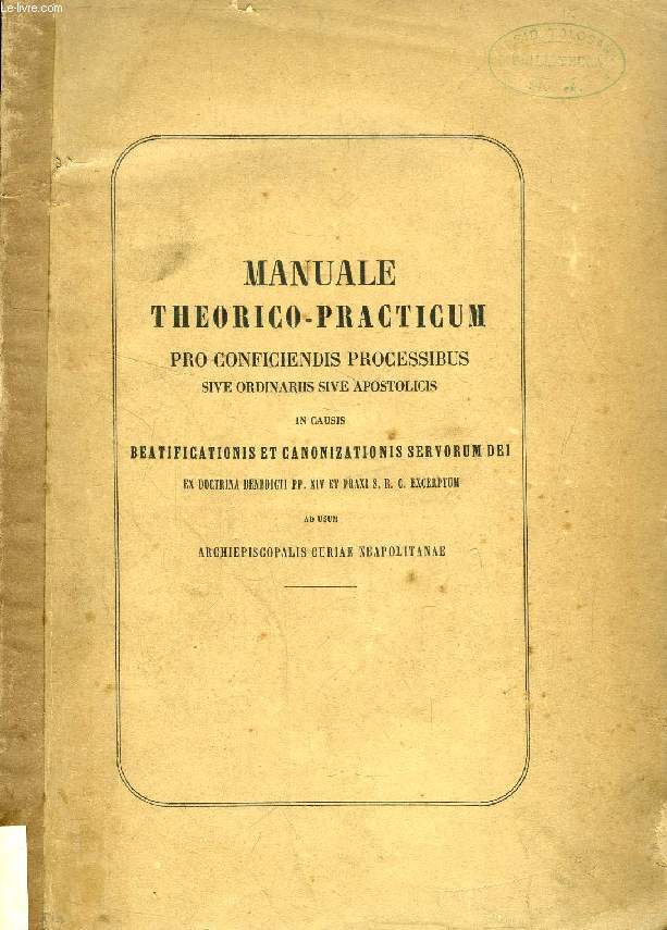 MANUALE THEORICO-PRACTICUM PRO CONFICIENDIS PROCESSIBUS SIVE ORDINARIIS SIVE APOSTOLICIS IN CAUSIS BEATIFICATIONIS ET CANONIZATIONIS SERVORUM DEI