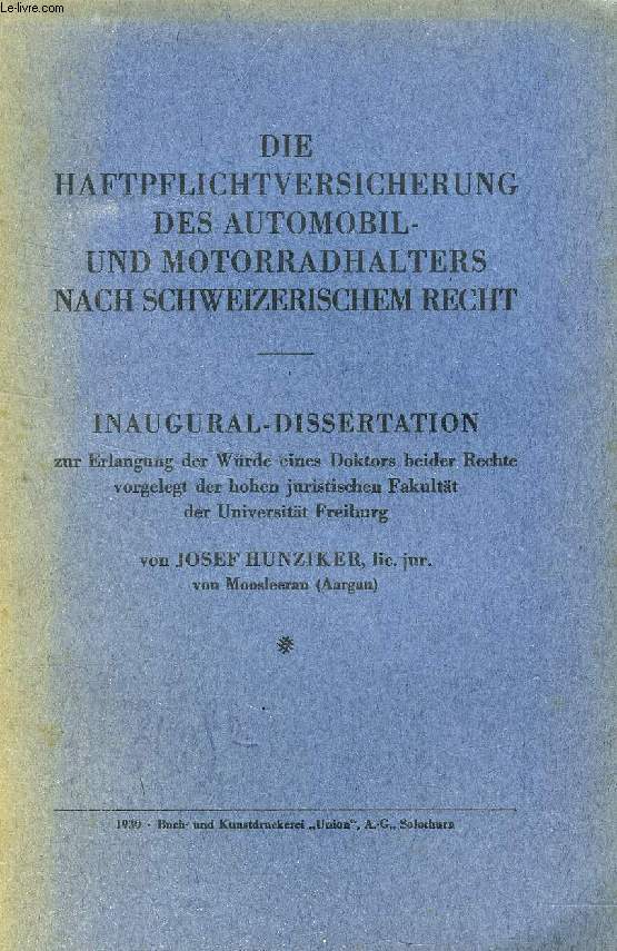 DIE HAFTPFLICHTVERSICHERUNG DES AUTOMOBIL- UND MOTORRADHALTERS NACH SCHWEIZERISCHEM RECHT (INAUGURAL-DISSERTATION)