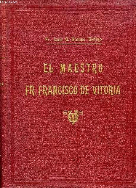 EL MAESTRO Fr. FRANCISCO DE VITORIA, SU VIDA, SU DOCTRINA E INFLUENCIA