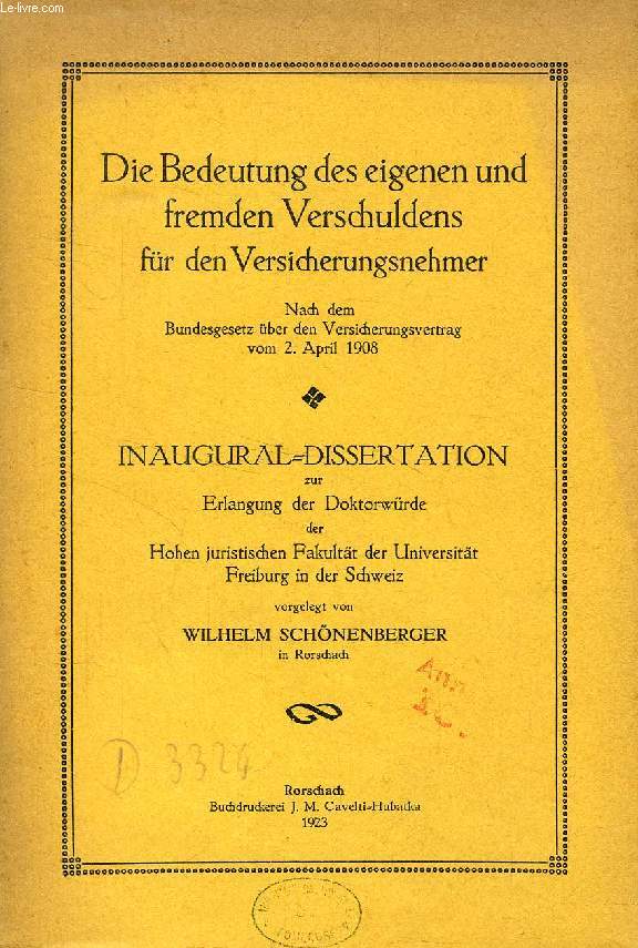 DIE BEDEUTUNG DES EIGENEN UND FREMDEN VERSCHULDENS FR DEN VERSICHERUNGSNEHMER, NACH DEM BUNDESGESETZ BER DEN VERSICHERUNGSVERTRAG VOM 2. APRIL 1908 (INAUGURAL-DISSERTATION)