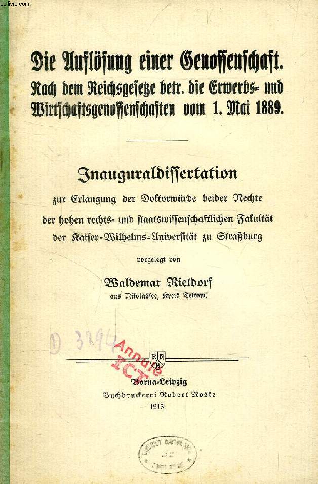 DIE AUSLSUNG EINER GENOSSENSCHAFT NACH DEM REICHSGESETZ BETR. DIE ERWERBS- UND WIRTSCHAFTSGENOSSENSCHAFTEN VOM 1. MAI 1889 (INAUGURAL-DISSERTATION)