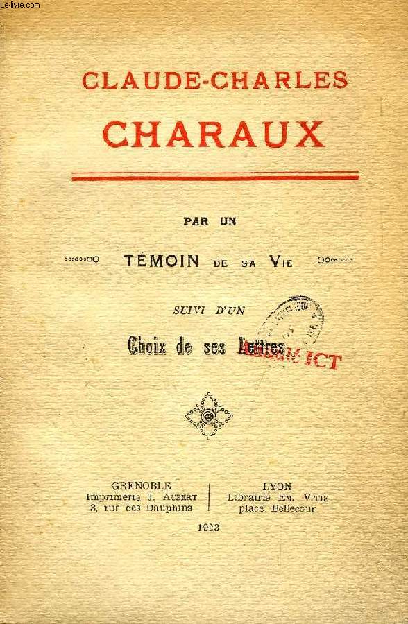 CLAUDE-CHARLES CHARAUX, PAR UN TEMOIN DE SA VIE, SUIVI D'UN CHOIX DE SES LETTRES