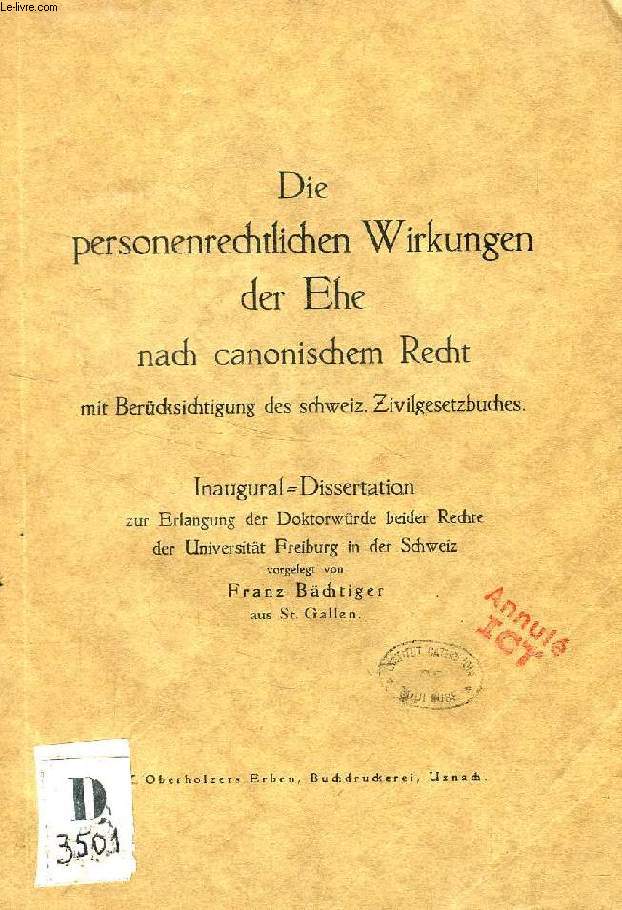 DIE PERSONENRECHTLICHEN WIRKUNGEN DER EHE NACH CANONISCHEM RECHT MIT BERCKSICHTIGUNG DES SCHWEIZ. ZIVILGESETZBUCHES (INAUGURAL-DISSERTATION)