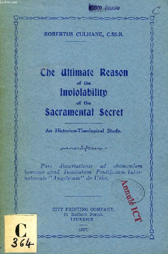 THE ULTIMATE REASON OF THE INVIOLABILITY OD THE SACRAMENTAL SECRET, AN HISTORICO-THEOLOGICAL STUDY