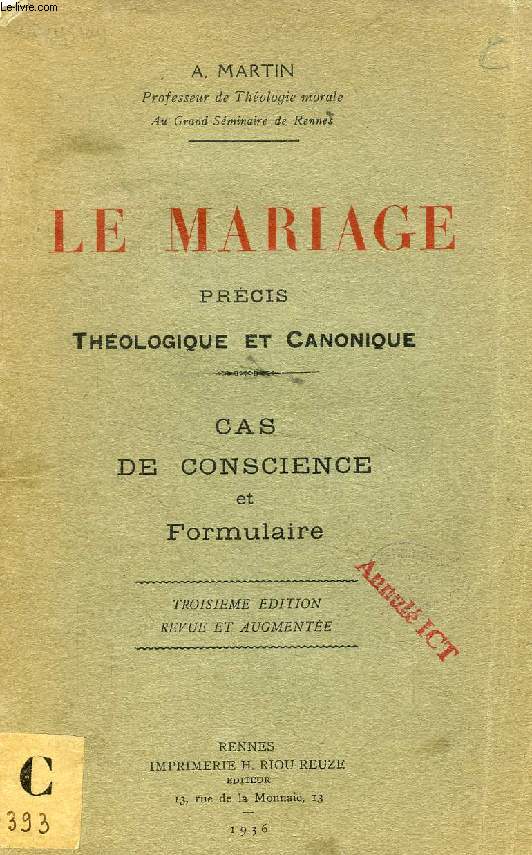 LE MARIAGE, PRECIS THEOLOGIQUE ET CANONIQUE, CAS DE CONSCIENCE ET FORMULAIRE