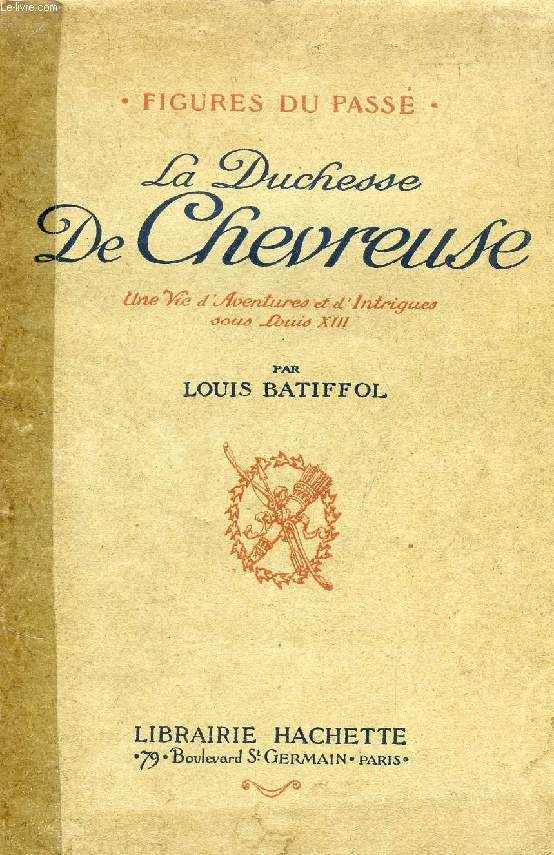 LA DUCHESSE DE CHEVREUSE, UNE VIE D'AVENTURES ET D'INTRIGUES SOUS LOUIS XIII