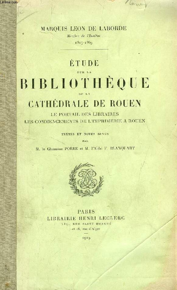 ETUDE SUR LA BIBLIOTHEQUE DE LA CATHEDRALE DE ROUEN, LE PORTAIL DES LIBRAIRES, LES COMMENCEMENTS DE L'IMPRIMERIE A ROUEN