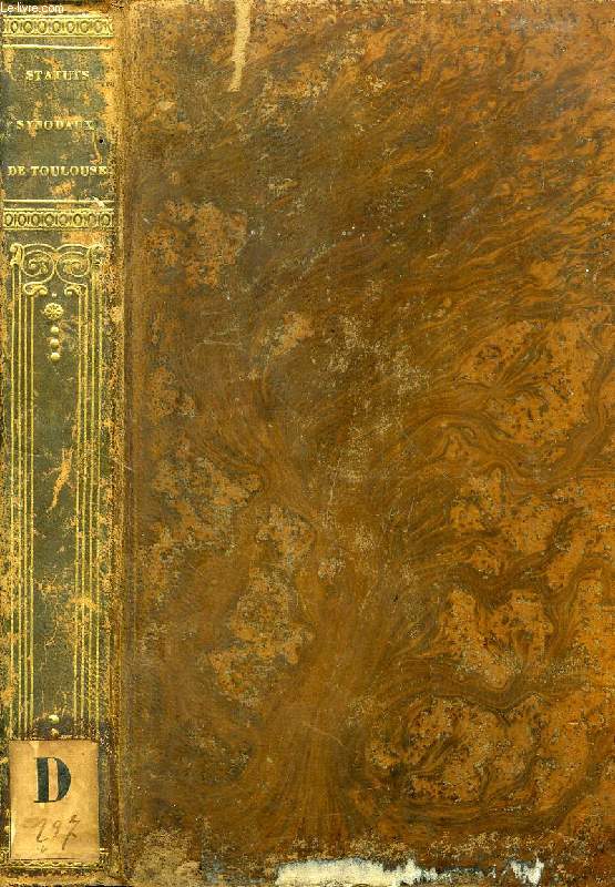 STATUTS SYNODAUX DU DIOCESE DE TOULOUSE, PUBLIES DANS LE SYNODE GENERAL TENU LE 25 OCTOBRE 1836