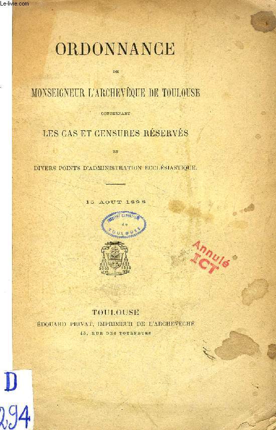 ORDONNANCE DE MONSEIGNEUR L'ARCHEVEQUE DE TOULOUSE CONCERNANT LES CAS ET CENSURES RESERVES ET DIVERS POINTS D'ADMINISTRATION ECCLESIASTIQUE, 15 AOT 1898