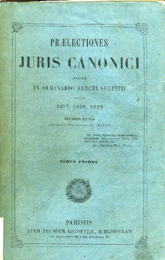 PRAELECTIONES JURIS CANONICI, HABITAE IN SEMINARIO SANCTI SULPITII, TOME I