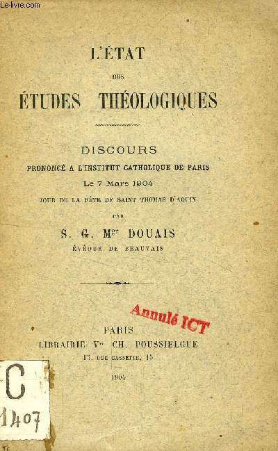 L'ETAT DES ETUDES THEOLOGIQUES, DISCOURS PRONONCE A L'INSTITUT CATHOLIQUE DE PARIS LE 7 MARS 1904