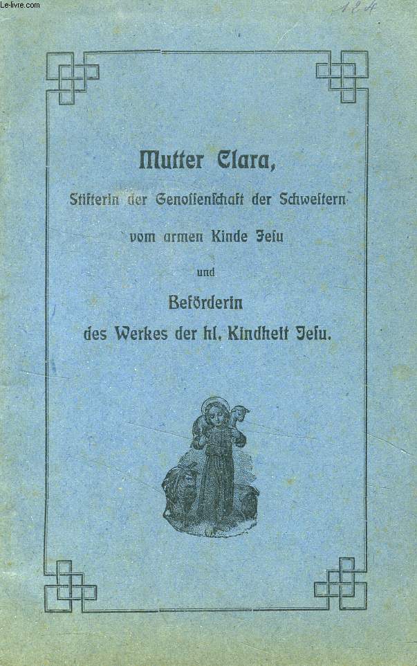 MUTTER CLARA, STIFTERIN DER GENOSSENSCHAFT DER SCHWESTERN VON ARMEN KINDE JESU