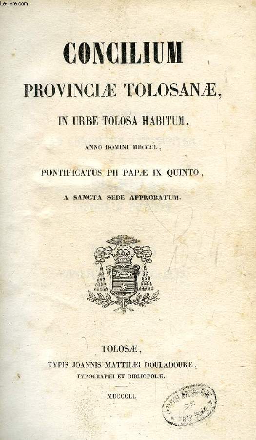 CONCILIUM PROVINCIAE TOLOSANAE IN URBE TOLOSA HABITUM / ACTA ET DECRETA CONCILII PROVINCIAE BURDIGALENSIS (RECUEIL)