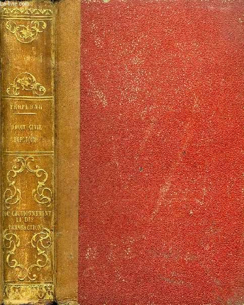 LE DROIT CIVIL EXPLIQUE SUIVANT L'ORDRE DES ARTICLES DU CODE, DEPUIS ET Y COMPRIS LE TITRE DE LA VENTE, DU CAUTIONNEMENT ET DES TRANSACTIONS, COMMENTAIRES DES TITRES XIV ET XV, LIVRE III, DU CODE CIVIL, TOME XVII