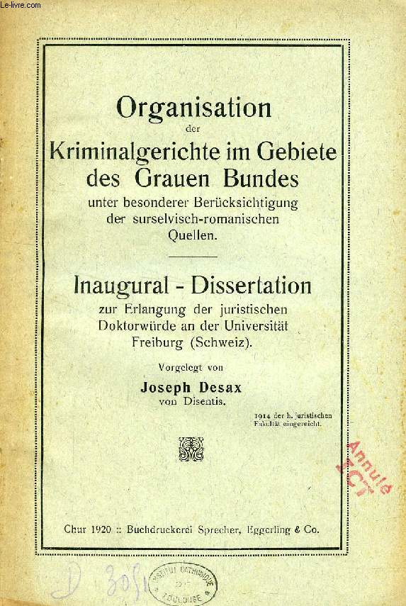 ORGANISATION DER KRIMINALGERICHTE IM GEBIETE DES GRAUEN BUNDES UNTER BESONDERER BERCKSICHTIGUNG DER SURSELVISCH-ROMANISCHEN QUELLEN (INAUGURAL-DISSERTATION)