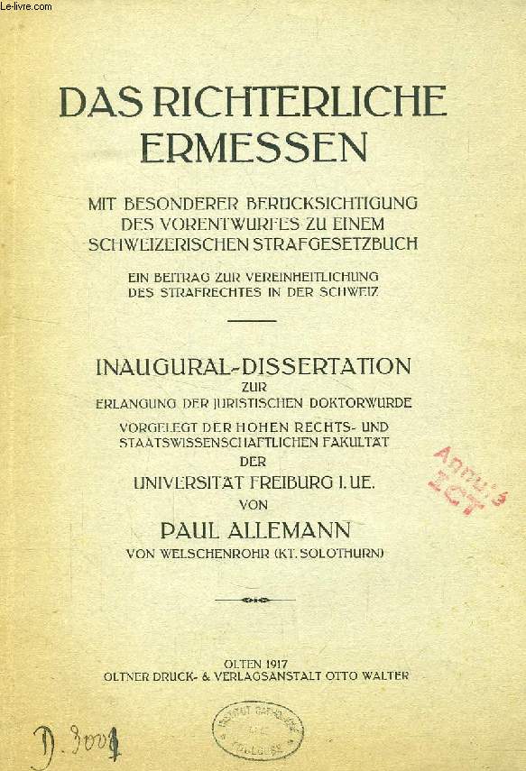 DAS RICHTERLICHE ERMESSEN MIT BESONDERER BERCKSICHTIGUNG DES VORENTWURFES ZU EINEM SCHWEIZERISCHEN STRAFGESTEZBUCH (INAUGURAL-DISSERTATION)