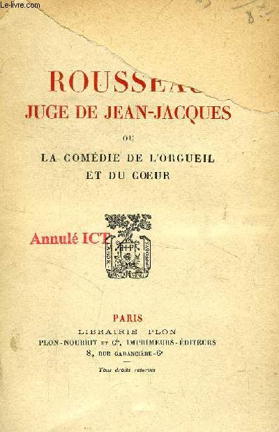 ROUSSEAU JUGE JEAN-JACQUES, OU LA COMEDIE DE L'ORGUEIL ET DU COEUR