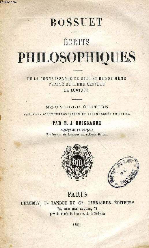 ECRITS PHILOSOPHIQUES, DE LA CONNAISSANCE DE DIEU ET DE SOI-MEME, TRAITE DU LIBRE ARBITRE, LA LOGIQUE