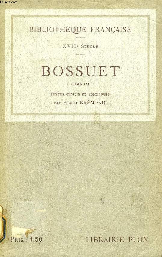 BOSSUET, TEXTES CHOISIS ET COMMENTES, TOME III, BOSSUET EVEQUE DE MEAUX (1681-1704)
