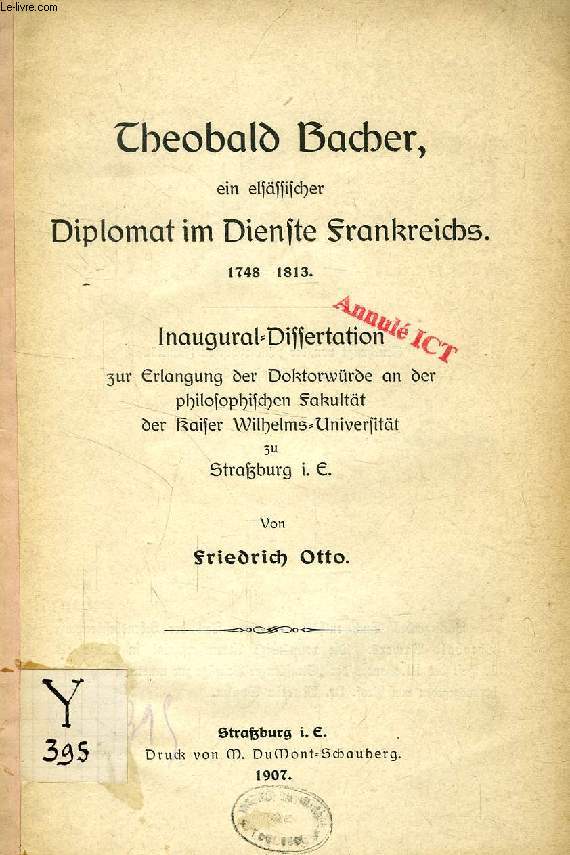 THEOBALD BACHER, EIN ELSSSISCHER DIPLOMAT IM DIENSTE FRANKREICHS, 1748-1813 (INAUGURAL-DISSERTATION)