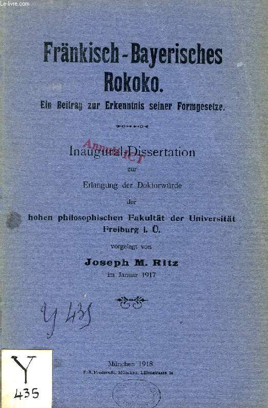 FRNKISCH-BAYERISCHES ROKOKO, EIN BEITRAG ZUR ERKENNTNIS SEINER FORMGESETZE (INAUGURAL-DISSERTATION)