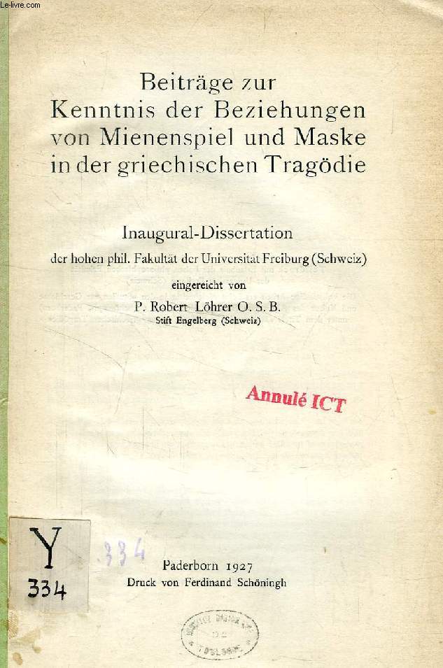 BEITRGE ZUR KENNTNIS DER BEZIEHUNGEN VON MIENENSPIEL UND MASKE IN DER GRIECHISCHEN TRAGDIE (INAUGURAL-DISSERTATION)
