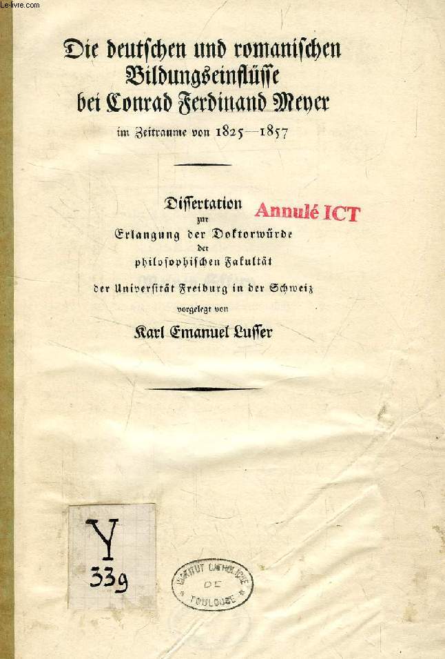 DIE DEUTSCHEN UND ROMANISCHEN BILDUNGSEINFLSSE BEI CONRAD FERDINAND MEYER IM ZEITRAUME VON 1825-1857 (DISSERTATION)