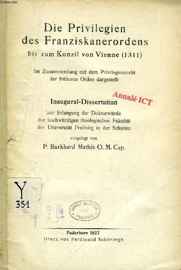 DIE PRIVILEGIEN DES FRANZISKANERORDENS BIS ZUM KONZIL VON VIENNE (1311), IM ZUSAMMENHANG MIT DEM PRIVILEGIENRECHT DER FRHEREN ORDEN DARGESTELLT (INAUGURAL-DISSERTATION)