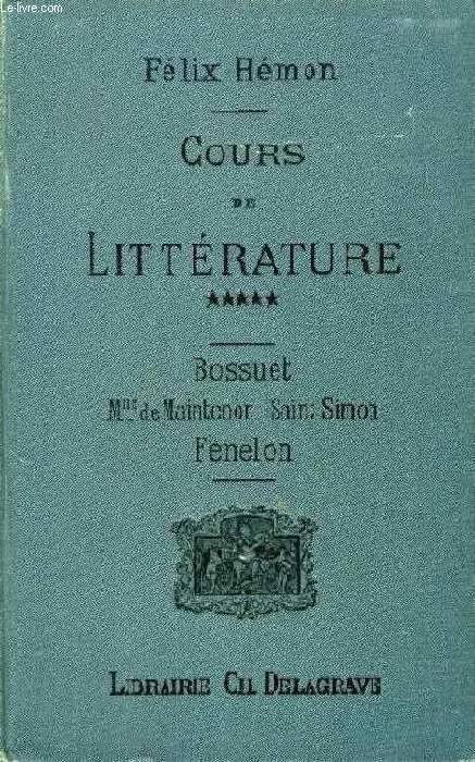 COURS DE LITTERATURE A L'USAGE DES DIVERS EXAMENS, XII, BOSSUET, XIII, Mme de MAINTENON, SAINT-SIMON, XIV, FENELON