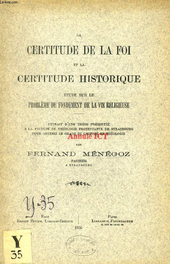 LA CERTITUDE DE LA FOI ET LA CERTITUDE HISTORIQUE, ETUDE SUR LE PROBLEME DU FONDEMENT DE LA VIE RELIGIEUSE (THESE)