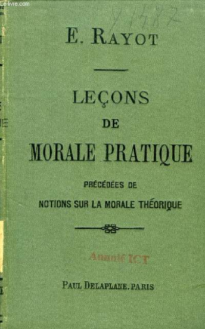 LECONS DE MORALE PRATIQUE, PRECEDEES DE NOTIONS SUR LA MORALE THEORIQUE