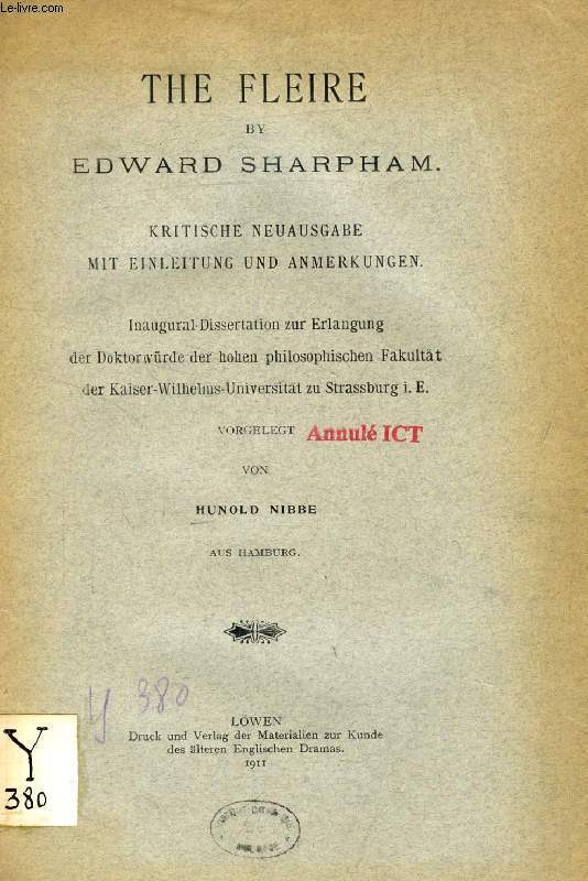 THE FLEIRE BY EDWARD SHARPHAM, KRITISCHE NEUAUSGABE MIT EINLEITUNG UND ANMERKUNGEN (INAUGURAL-DISSERTATION)