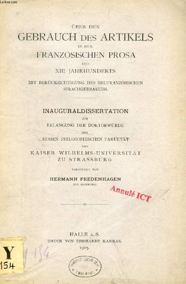 BER DEN GEBRAUCH DES ARTIKELS IN DER FRANZSICHEN PROSA DES XIII. JAHRHUNDERTS MIT BERCKSICHTIGUNG DES NEUFRANZSISCHEN SPRACHGEBRAUCHS (INAUGURAL-DISSERTATION)