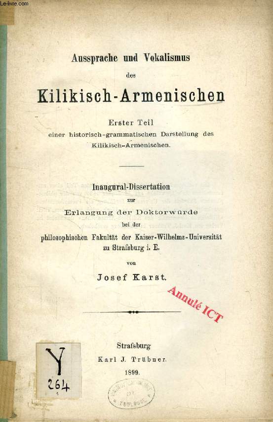 AUSPRACHE UND VOKALISMUS DES KILIKISCH-ARMENISCHEN, ERSTER TEIL, EINER HISTORISCH-GRAMMATISCHEN DARSTELLUNG DES KILIKISCH-ARMENISCHEN (INAUGURAL-DISSERTATION)