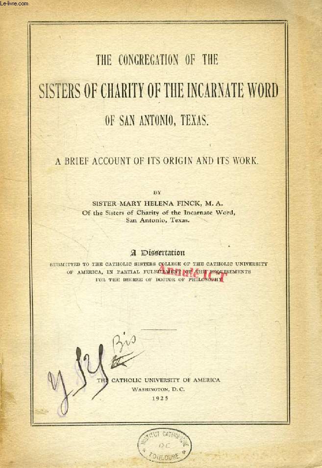 THE CONGREGATION OF THE SISTERS OF CHARITY OFTHE INCARNATE WORD OF SAN ANTONIO, TEXAS, A BRIEF ACCOUNT OF ITS ORIGIN AND ITS WORK (DISSERTATION)